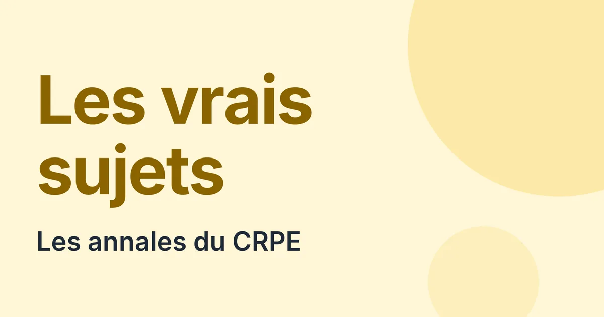 Annales et sujets zéro du CRPE, pour t'entraîner sur de vrais sujets