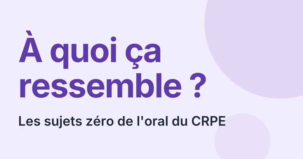 À quoi ressemble un sujet d'oral du CRPE ? Les deux sujets zéro commentés question par question