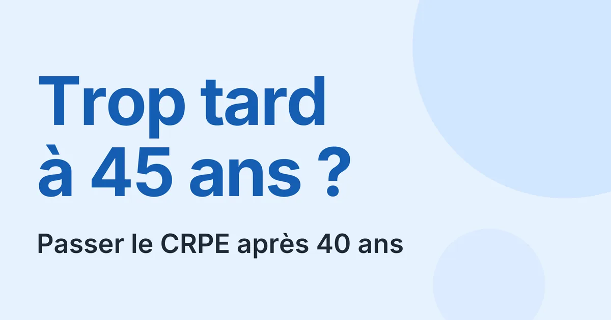 Passer le CRPE à 40, 45 ou 50 ans, quelle limite d'âge ?